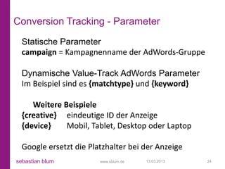 Conversion Tracking - Parameter
  Statische Parameter
  campaign = Kampagnenname der AdWords-Gruppe

  Dynamische Value-Tr...