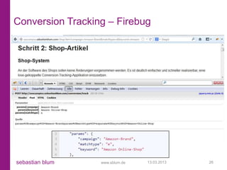 Conversion Tracking – Firebug




sebastian blum    www.sblum.de   13.03.2013   26
 