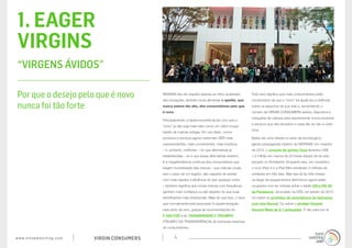 1. EAGER
 VIRGINS
 “VIRGENS ÁVIDOS”

 Por que o desejo pelo que é novo                             NEWISM não diz respeito apenas ao ritmo acelerado
                                                              das inovações, também inclui alimentar o apetite, que
                                                                                                                         Tudo isso significa que mais consumidores estão
                                                                                                                         convencidos de que o “novo” irá ajudá-los a melhorar

 nunca foi tão forte                                          nunca esteve tão alto, dos consumidores pelo que           todos os aspectos de sua vida e, aumentando o
                                                              é novo.                                                    número de VIRGIN CONSUMERS ávidos, dispostos a
                                                                                                                         mergulhar de cabeça para experimentar novos produtos
                                                              Principalmente, a hiperconcorrência fez com que o
                                                                                                                         e serviços que são lançados a cada dia, se não a cada
                                                              “novo” já não seja mais visto como um velho truque
                                                                                                                         hora.
                                                              batido de marcas antigas. Em vez disso, novos
                                                              produtos e serviços agora costumam SER mais                Basta dar uma olhada no setor de tecnologia (o
                                                              surpreendentes, mais convenientes, mais intuitivos         garoto-propaganda máximo do NEWISM): em meados
                                                              – e, portanto, melhores – do que alternativas já           de 2012, o console de games Ouya levantou US$
                                                              estabelecidas – se é que essas alternativas existem.       1,2 milhão em menos de 24 horas depois de ter sido
                                                              E a megatendência contínua dos consumidores que            lançado no Kickstarter. Enquanto isso, em novembro,
                                                              exigem honestidade das marcas – que marcas novas,          o novo iPad 4 e o iPad Mini venderam 3 milhões de
                                                              sem o peso de um legado, são capazes de adotar             unidades em três dias. Mas isso já faz três meses:
                                                              com mais rapidez e eficiência do que qualquer outra        os blogs de equipamentos eletrônicos agora estão
                                                              – também significa que novas marcas com frequência         ocupados com as notícias sobre o tablet Ultra-HD 4K
                                                              ganhem mais confiança ou até respeito do que suas          da Panasonic, anunciado na CES, em janeiro de 2013.
                                                              semelhantes mais tradicionais. Mais do que isso, o risco   Ou sobre os protótipo de smartphone da Samsung
                                                              que normalmente está associado à experimentação            com tela flexível. Ou sobre o phablet Huawei
                                                              está perto de zero, graças às recomendações do             Ascend Mate de 6,1 polegadas. E não para por aí.
                                                              F-FACTOR e ao TRANSPARENCY TRIUMPH
                                                              (TRIUNFO DA TRANSPARÊNCIA) de inúmeras resenhas
                                                              de consumidores.


w w w. t r e n d w a t c h i n g . c o m   VIRGIN CONSUMERS           4
 