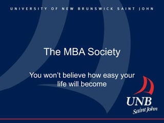 The MBA Society

You won’t believe how easy your
       life will become
 