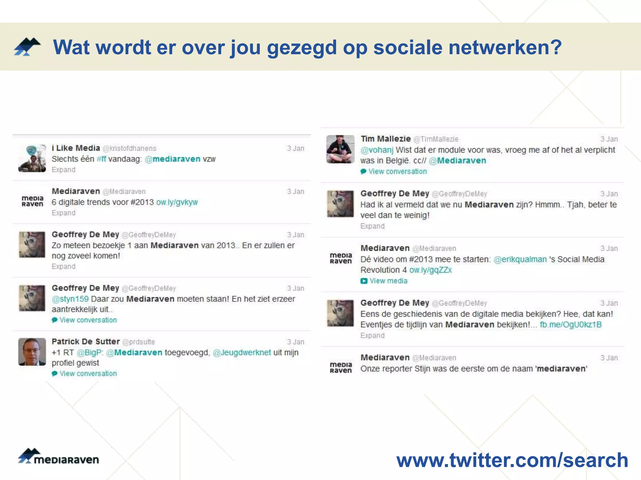 Wat wordt er over jou gezegd op sociale netwerken?




                                 www.twitter.com/search
 
