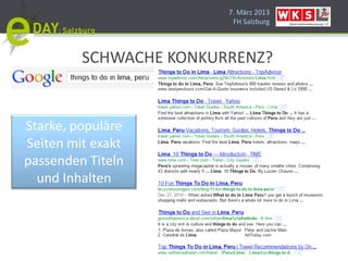 7. März 2013
                         FH Salzburg




         SCHWACHE KONKURRENZ?


Starke, populäre
Seiten mit exakt
passenden Titeln
  und Inhalten
 