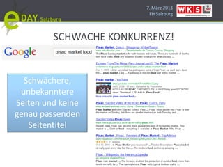 7. März 2013
                         FH Salzburg




         SCHWACHE KONKURRENZ!


  Schwächere,
 unbekanntere
Seiten und keine
genau passenden
   Seitentitel
 