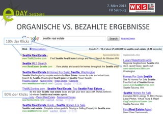 7. März 2013
                               FH Salzburg




       ORGANISCHE VS. BEZAHLTE ERGEBNISSE
10% der Klicks




90% der Klicks
 