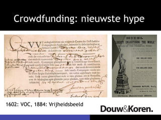 Crowdfunding: nieuwste hype




1602: VOC, 1884: Vrijheidsbeeld
 