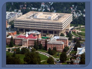 Masterclass: Biomedical applications of Additive Manufacturing   Organized by SIRRIS the 12th of March 2013
 