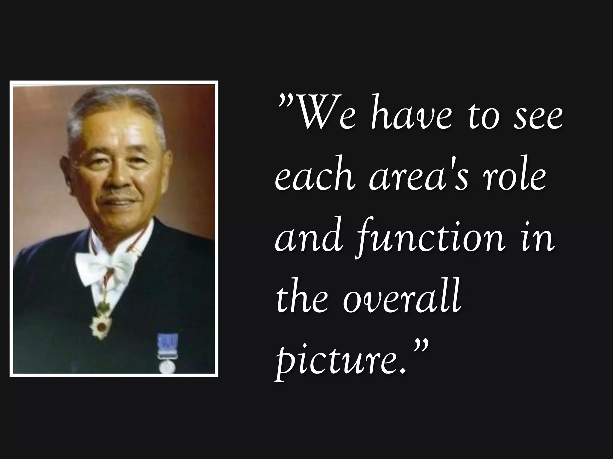 ”We have to see
each area's role
and function in
the overall
picture.”