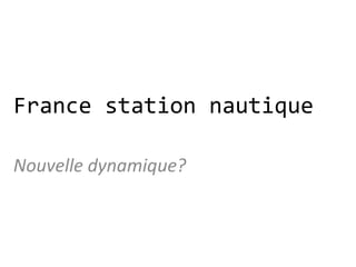 France station nautique

Nouvelle dynamique?
 