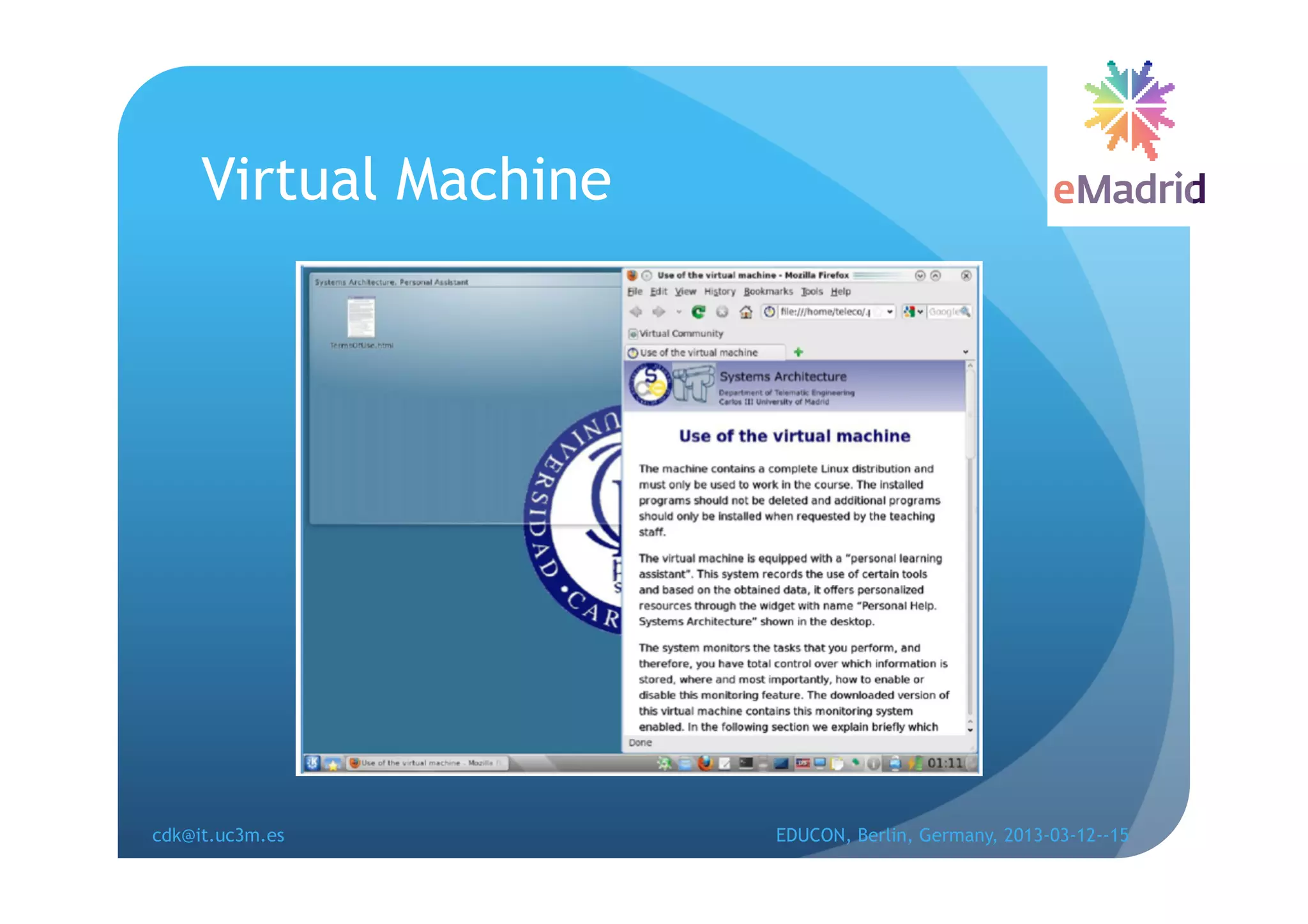Virtual Machine




cdk@it.uc3m.es         EDUCON, Berlin, Germany, 2013-03-12--15
 