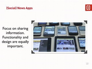 (Social) News Apps




Focus on sharing
  information.
Functionality and
design are equally
   important.



             ...
