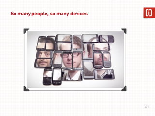So many people, so many devices




                                  61
 