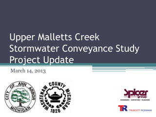 Upper Malletts Creek
Stormwater Conveyance Study
Project Update
March 14, 2013
 