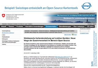 Beispiel: Swisstopo entwickelt an Open Source Kartentools




Quelle:
http://www.swisstopo.admin.ch/internet/swisstopo/
38




de/home/docu/media/110224_opensource.html
 