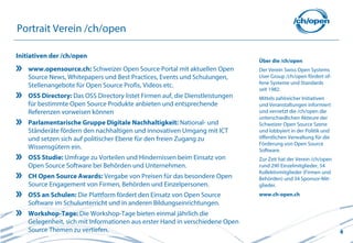 Portrait Verein /ch/open

Initiativen der /ch/open
                                                                               Über die /ch/open
    www.opensource.ch: Schweizer Open Source Portal mit aktuellen Open         Der Verein Swiss Open Systems
    Source News, Whitepapers und Best Practices, Events und Schulungen,        User Group /ch/open fördert of-
                                                                               fene Systeme und Standards
    Stellenangebote für Open Source Profis, Videos etc.
                                                                               seit 1982.
    OSS Directory: Das OSS Directory listet Firmen auf, die Dienstleistungen   Mittels zahlreicher Initiativen
    für bestimmte Open Source Produkte anbieten und entsprechende              und Veranstaltungen informiert
    Referenzen vorweisen können                                                und vernetzt die /ch/open die
                                                                               unterschiedlichen Akteure der
    Parlamentarische Gruppe Digitale Nachhaltigkeit: National- und             Schweizer Open Source Szene
    Ständeräte fördern den nachhaltigen und innovativen Umgang mit ICT         und lobbyiert in der Politik und
    und setzen sich auf politischer Ebene für den freien Zugang zu             öffentlichen Verwaltung für die
                                                                               Förderung von Open Source
    Wissensgütern ein.                                                         Software.
    OSS Studie: Umfrage zu Vorteilen und Hindernissen beim Einsatz von         Zur Zeit hat der Verein /ch/open
    Open Source Software bei Behörden und Unternehmen.                         rund 290 Einzelmitglieder, 54
                                                                               Kollektivmitglieder (Firmen und
    CH Open Source Awards: Vergabe von Preisen für das besondere Open          Behörden) und 34 Sponsor-Mit-
    Source Engagement von Firmen, Behörden und Einzelpersonen.                 glieder.
    OSS an Schulen: Die Plattform fördert den Einsatz von Open Source          www.ch-open.ch
    Software im Schulunterricht und in anderen Bildungseinrichtungen.
    Workshop-Tage: Die Workshop-Tage bieten einmal jährlich die
    Gelegenheit, sich mit Informationen aus erster Hand in verschiedene Open
    Source Themen zu vertiefen.                                                                                   4
 
