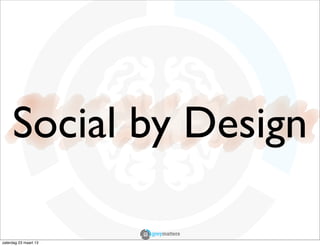 Social by Design

zaterdag 23 maart 13
 