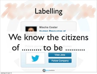 Labelling


              We know the citizens
              of .......... to be ..........

zaterdag 23 maart 13
 