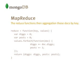 var map = function() {
   emit(this.user.name, {diggs: this.diggs,
   posts: 0});
};
 