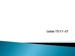 Lucas 15:11-21
 
