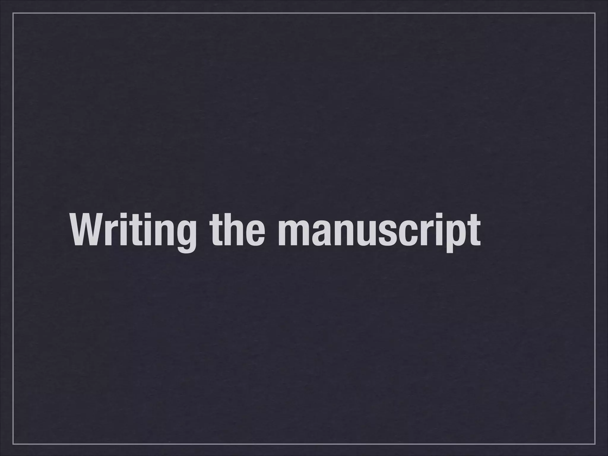 Writing the manuscript
 