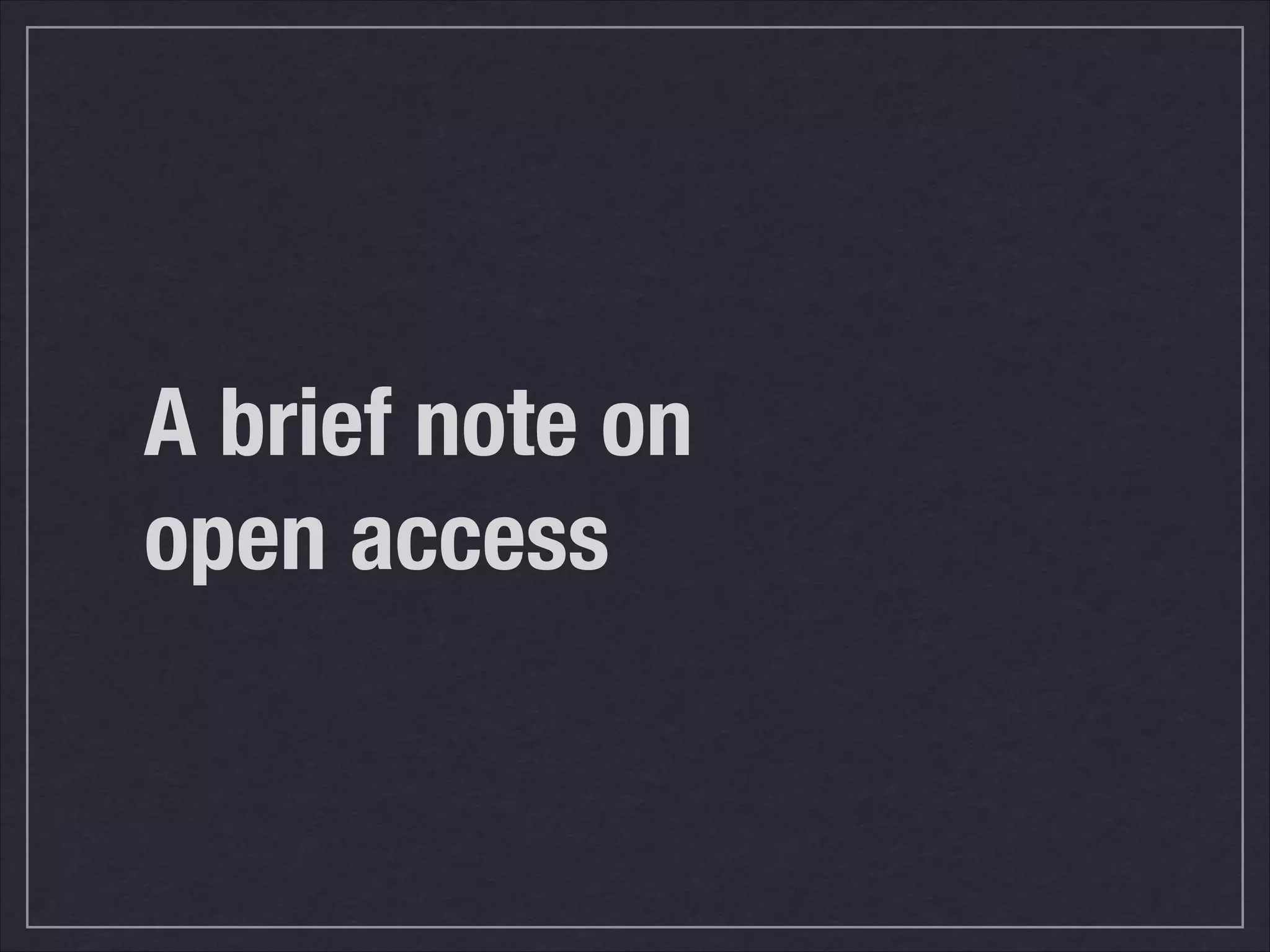 A brief note on
open access
 