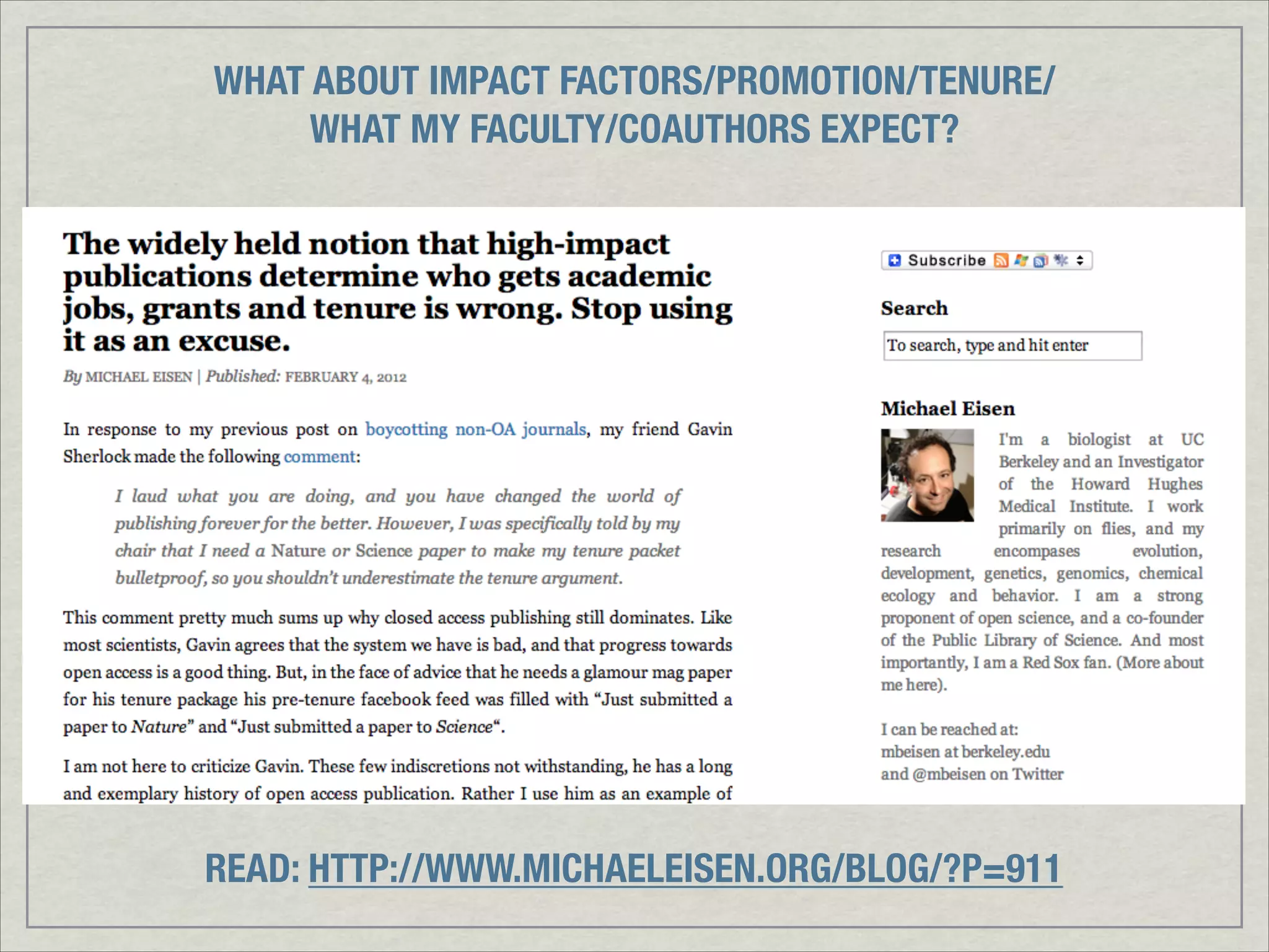WHAT ABOUT IMPACT FACTORS/PROMOTION/TENURE/ 
     WHAT MY FACULTY/COAUTHORS EXPECT?




READ: HTTP://WWW.MICHAELEISEN.ORG/BLOG/?P=911
 