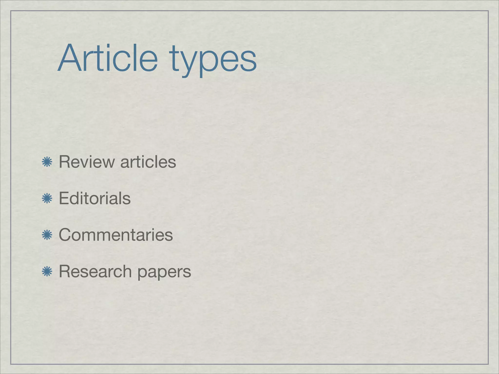 Article types

Review articles


Editorials


Commentaries


Research papers
 