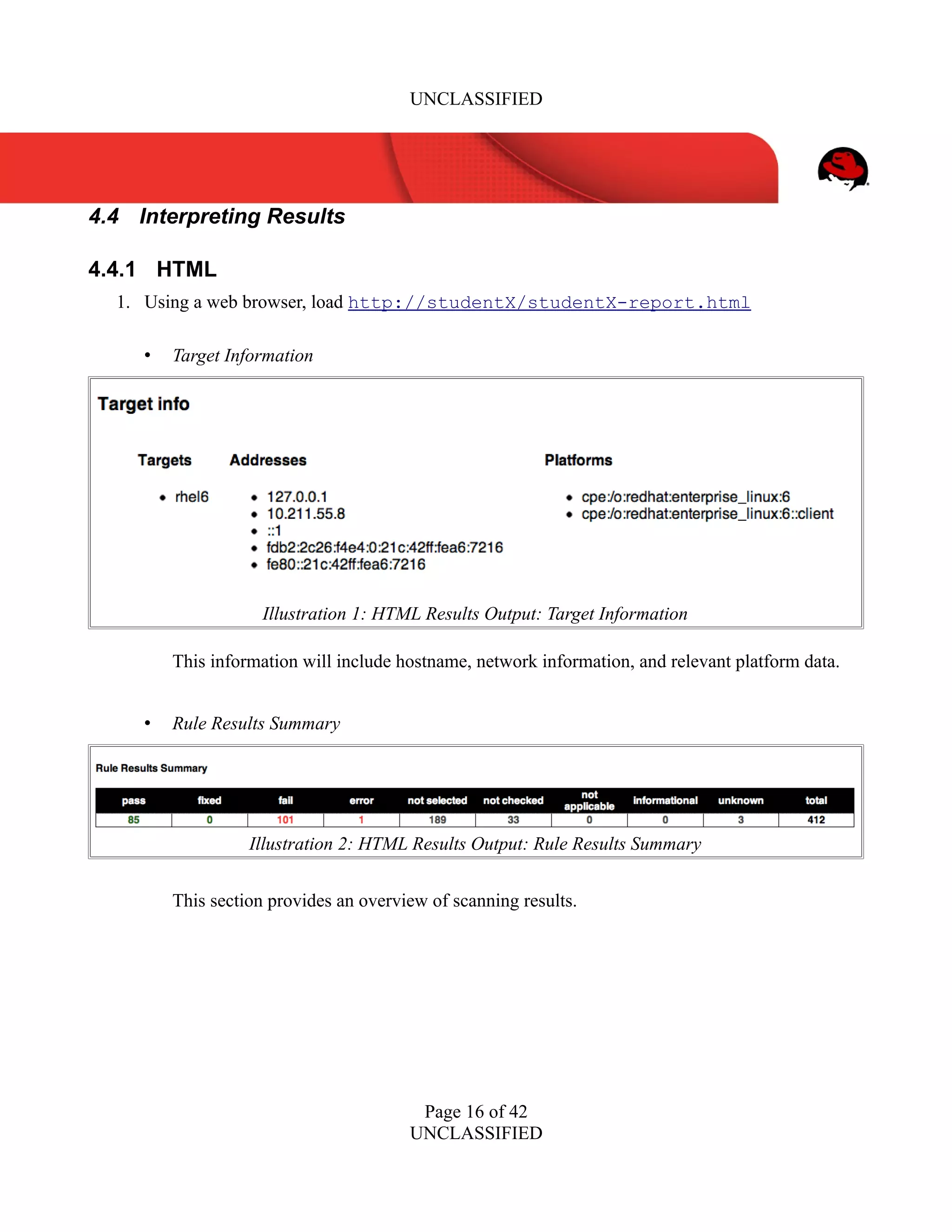 UNCLASSIFIED
4.4 Interpreting Results
4.4.1 HTML
1. Using a web browser, load http://studentX/studentX-report.html
• Target Information
This information will include hostname, network information, and relevant platform data.
• Rule Results Summary
This section provides an overview of scanning results.
Page 16 of 42
UNCLASSIFIED
Illustration 1: HTML Results Output: Target Information
Illustration 2: HTML Results Output: Rule Results Summary
 