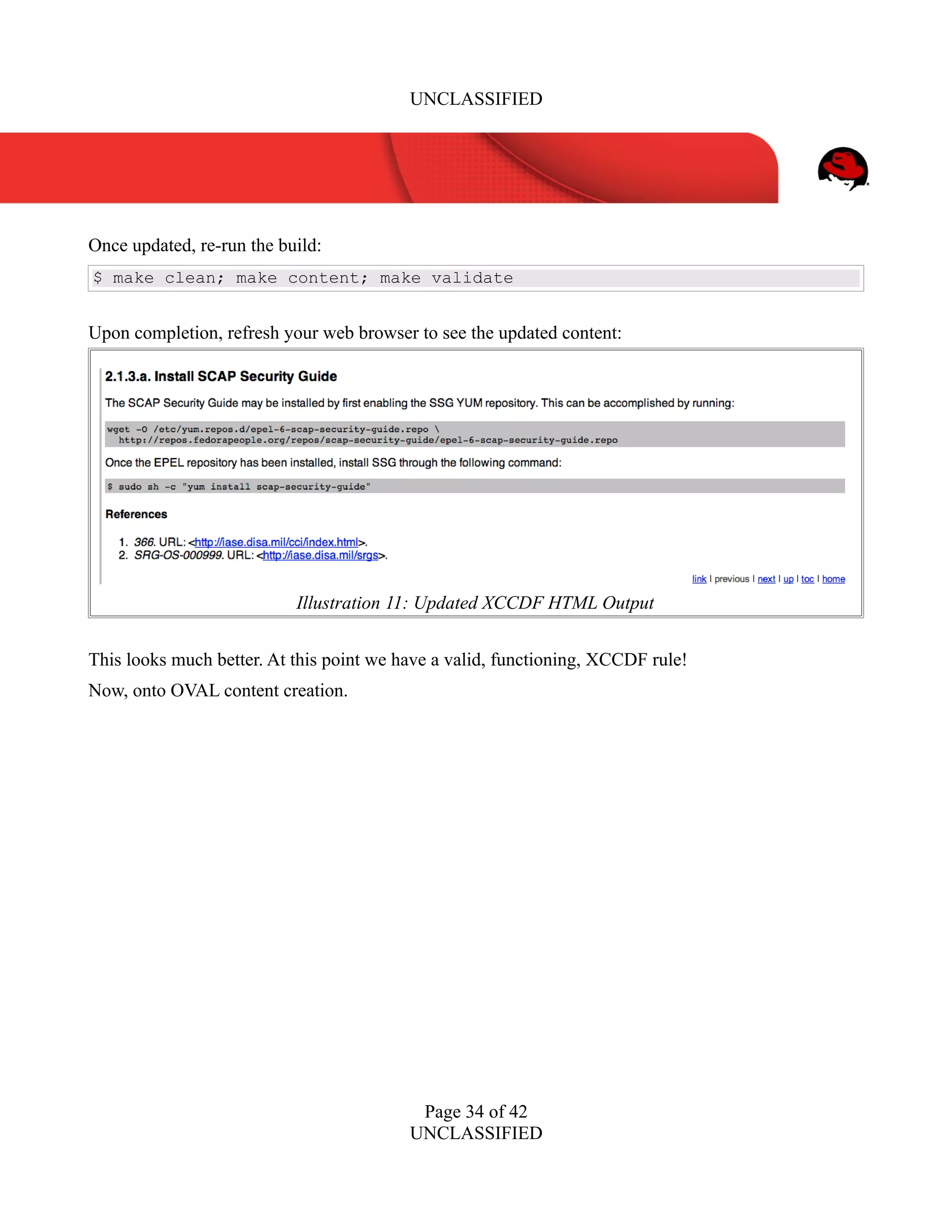 UNCLASSIFIED
Once updated, re-run the build:
$ make clean; make content; make validate
Upon completion, refresh your web browser to see the updated content:
This looks much better. At this point we have a valid, functioning, XCCDF rule!
Now, onto OVAL content creation.
Page 34 of 42
UNCLASSIFIED
Illustration 11: Updated XCCDF HTML Output
 