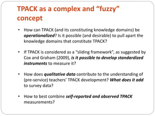 TPACK development as a dynamic and
context-bound process

• How does TPACK develop as student teachers step into the
  tea...