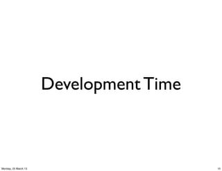 Development Time



Monday, 25 March 13                      10
 