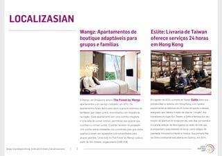 www.trendwatching.com/pt/trends/localizasian/ 7
Em agosto de 2012, a livraria de Taiwan Eslite abriu sua
primeira filial no exterior, em Hong Kong, com horário
experimental de abertura de 24 horas de quinta a sábado,
adequado aos hábitos e estilo de vida de “corujão” dos
moradores do lugar. Em Taiwan, a Eslite é famosa por seu
horário de abertura 24 horas por dia, sete dias por semana
e a ampla seleção de itens ligados ao estilo de vida que
acompanham suas estantes de livros, como artigos de
papelaria, brinquedos infantis e música. Sua primeira filial
na China continental será aberta em Suzhou, em 2014.
LOCALIZASIAN
A Wangz, de Cingapura, lançou The Forest by Wangz -
apartamentos com serviço completo, em 2012. Os
apartamentos foram feitos para servir a grupos extensos de
familiares que viajam juntos, encontrados com frequência
na região. Cada apartamento tem uma cozinha integrada
e uma área de comer comum, permitindo aos grupos que
cozinhem e comam juntos. O prédio também foi projetado
com portas extras instaladas nos corredores para que vários
quartos possam ser separados com privacidades para
grupos grandes. Uma noite no The Forest by Wangz custa a
partir de 250 dólares cingapurianos (US$ 204).
Wangz: Apartamentos de
boutique adaptáveis para
grupos e famílias
Eslite: Livraria de Taiwan
oferece serviços 24 horas
em Hong Kong
 