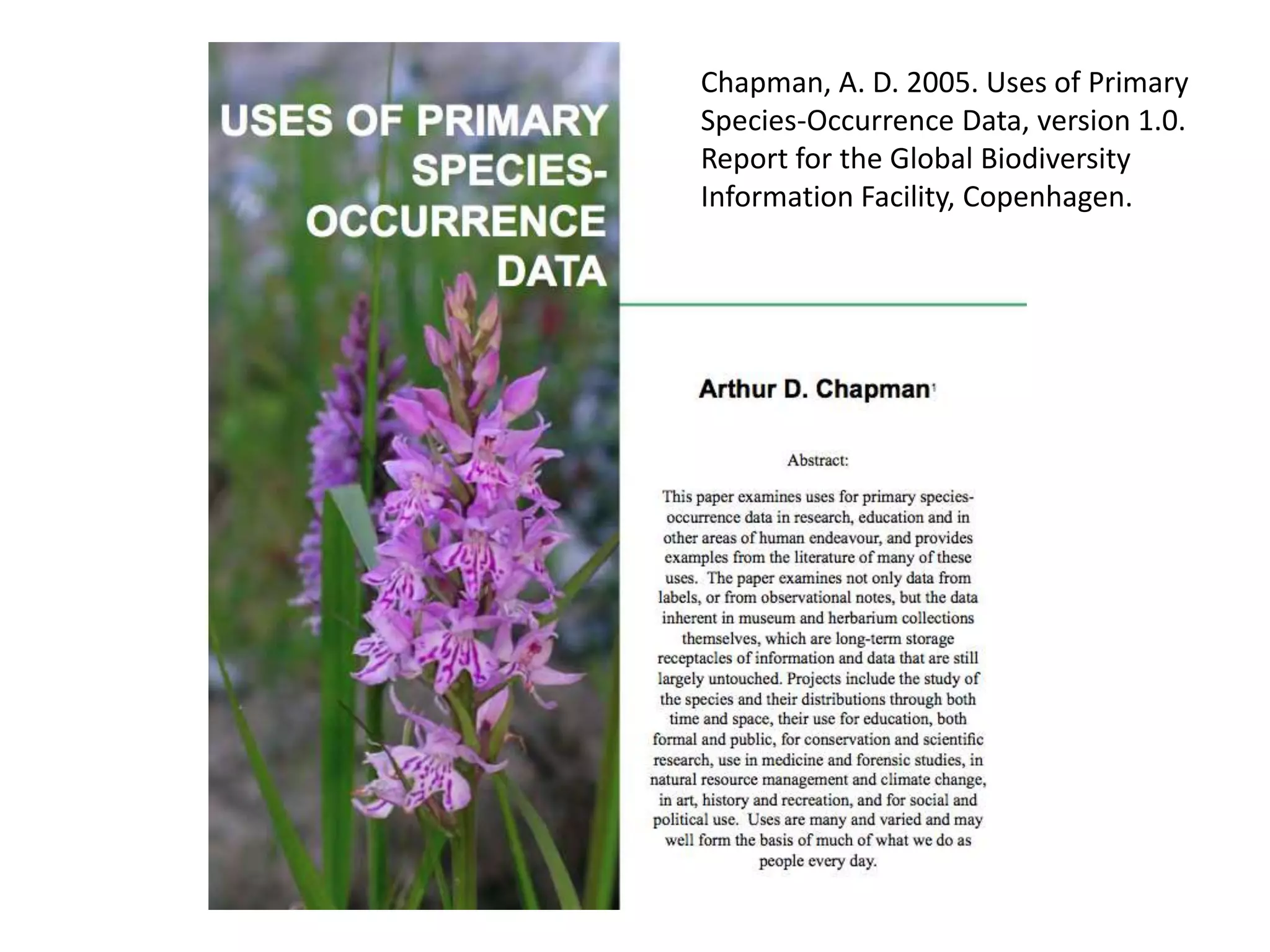 Chapman, A. D. 2005. Uses of Primary
Species-Occurrence Data, version 1.0.
Report for the Global Biodiversity
Information Facility, Copenhagen.
 