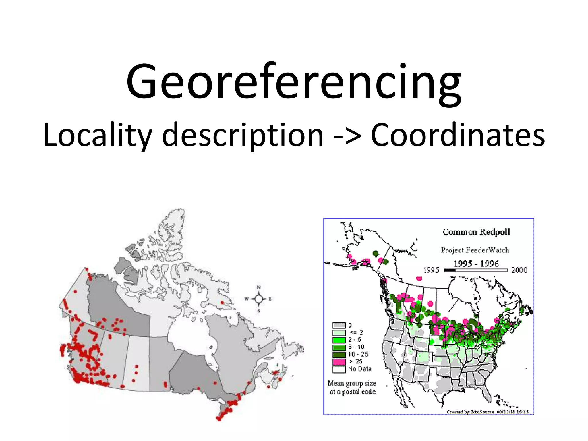 Georeferencing
Locality description -> Coordinates
 