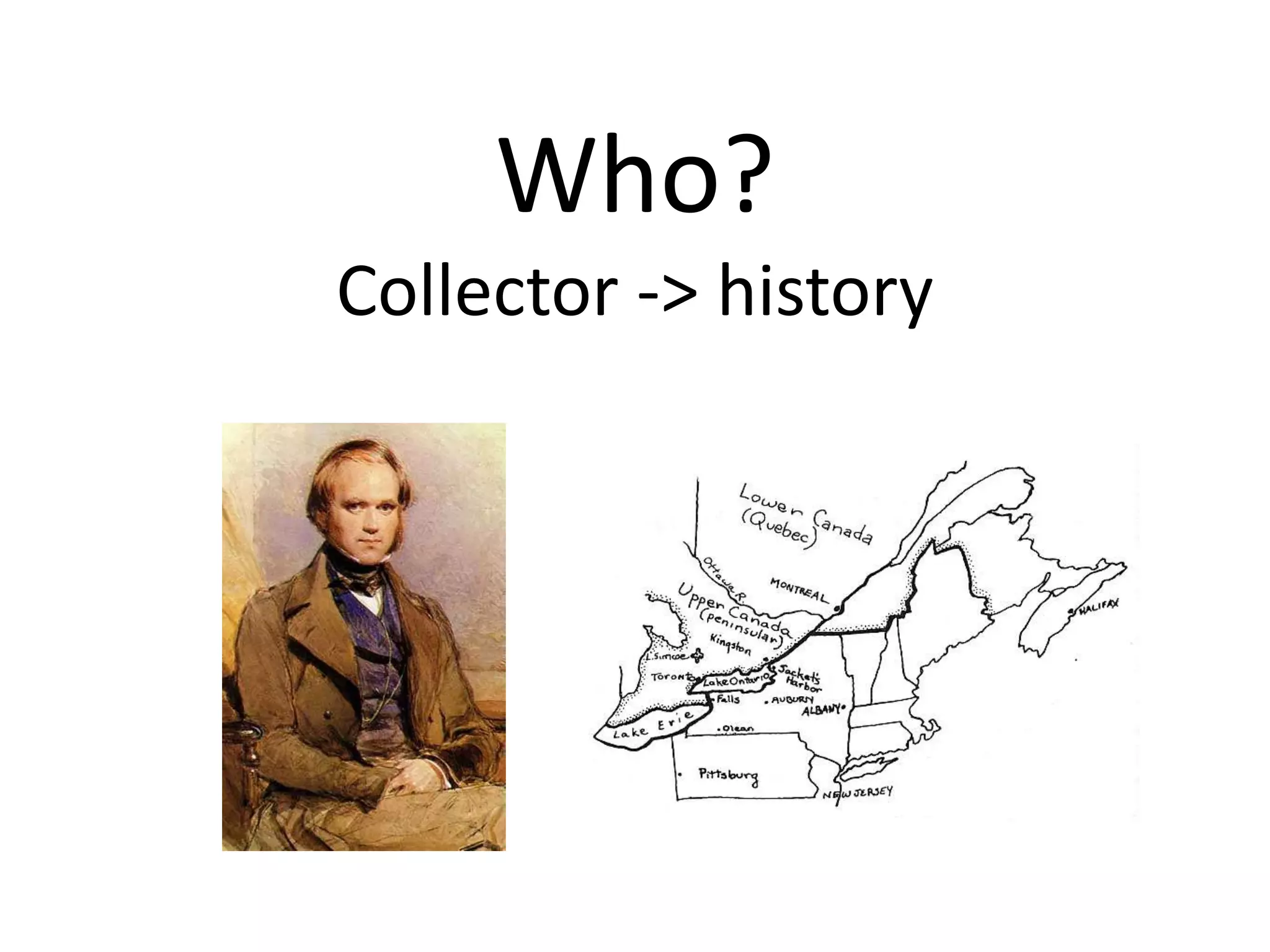 Who?
Collector -> history
 
