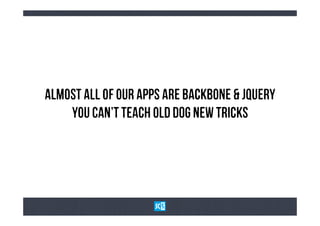 AlMoSt aLl oF oUr aPpS aRe BaCkBoNe & JqUeRy
    YoU cAn’t tEaCh oLd dOg nEw tRiCkS
 