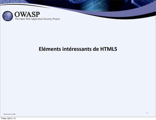 Eléments	
  intéressants	
  de	
  HTML5




  mais	
  pas	
  dans	
  ce	
  slide
                                                                                 6

Friday, April 5, 13
 