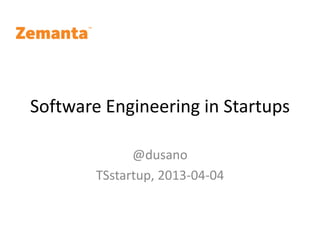 Software Engineering in Startups

              @dusano
        TSstartup, 2013-04-04
 