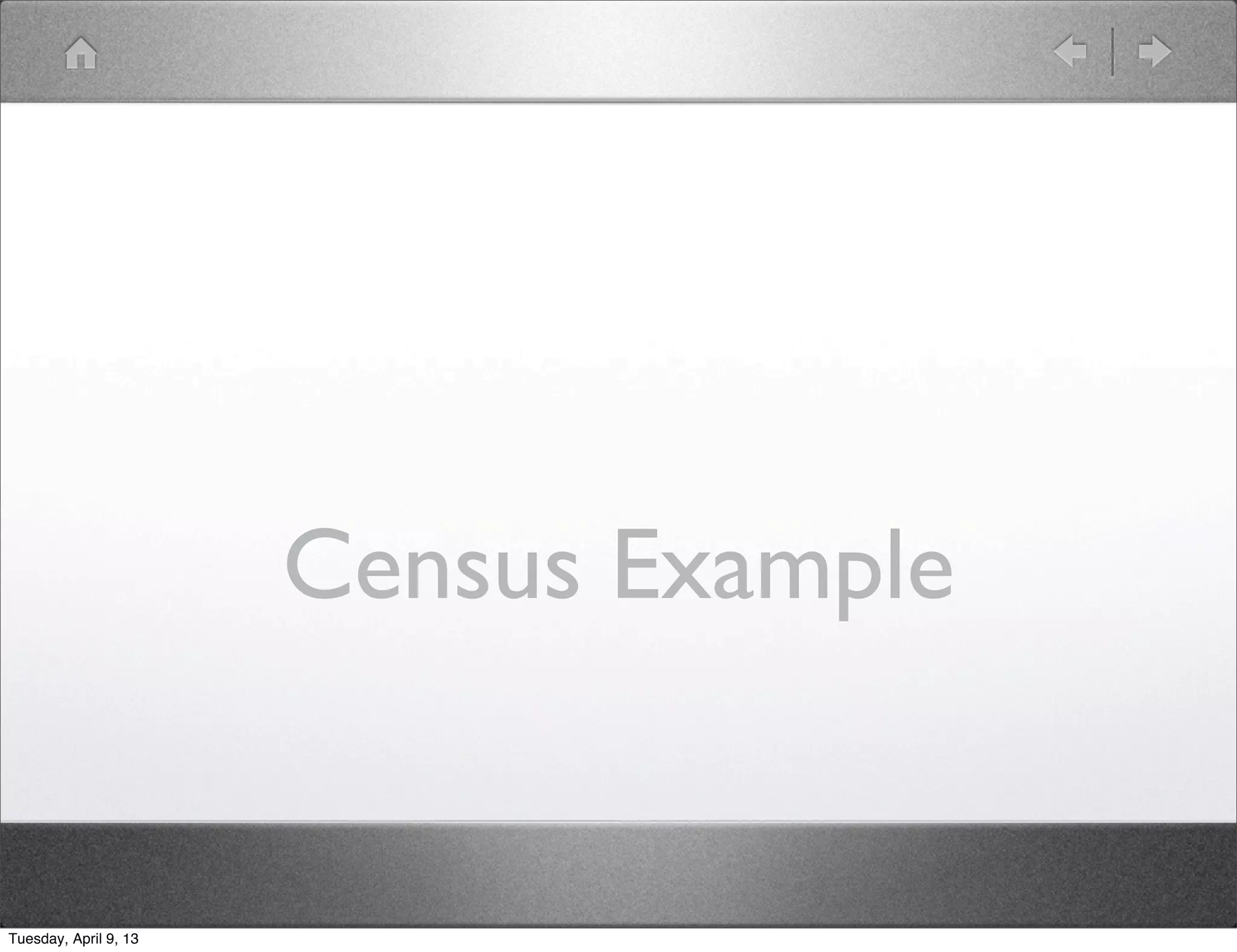 Census Example


Tuesday, April 9, 13
 