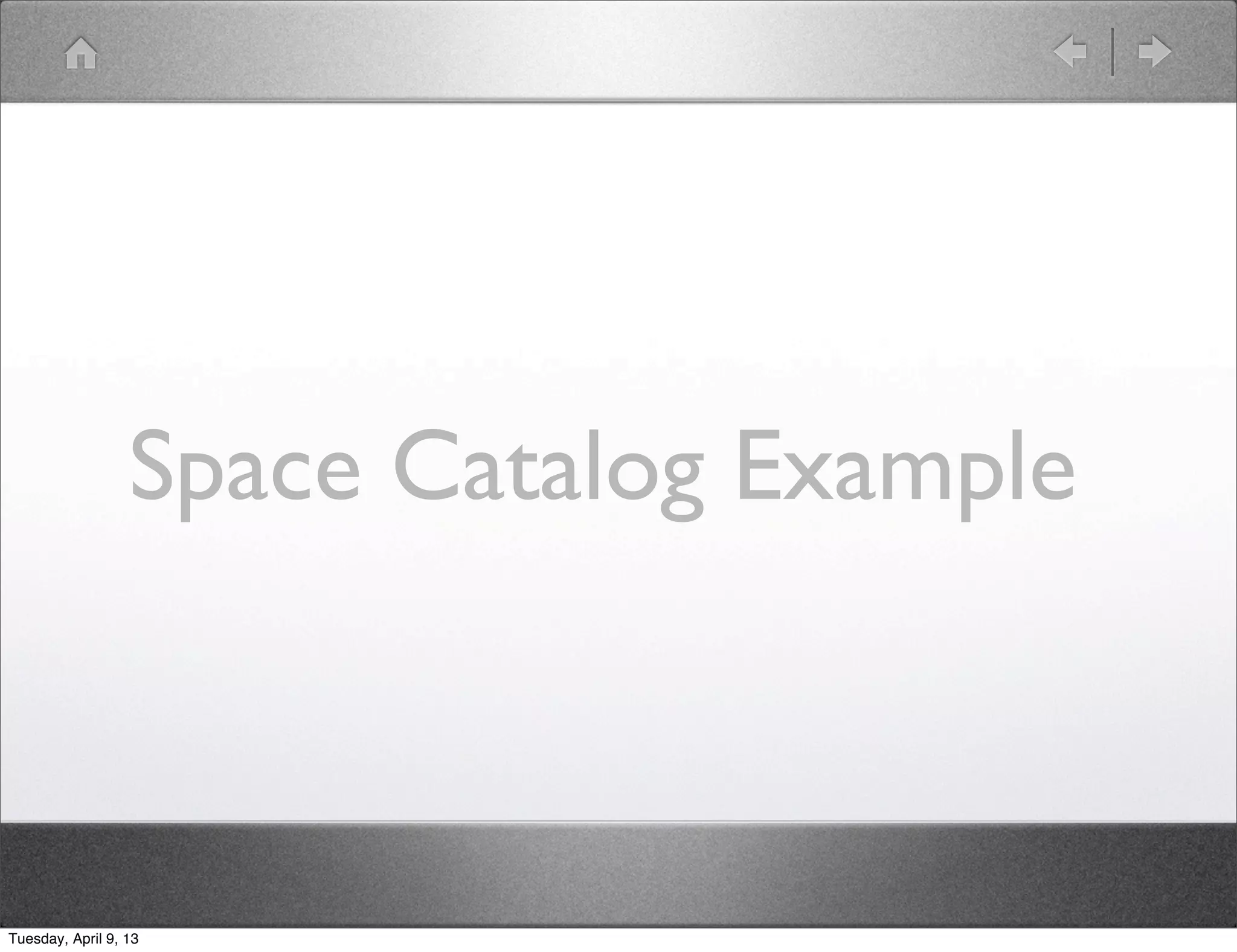 Space Catalog Example



Tuesday, April 9, 13
 