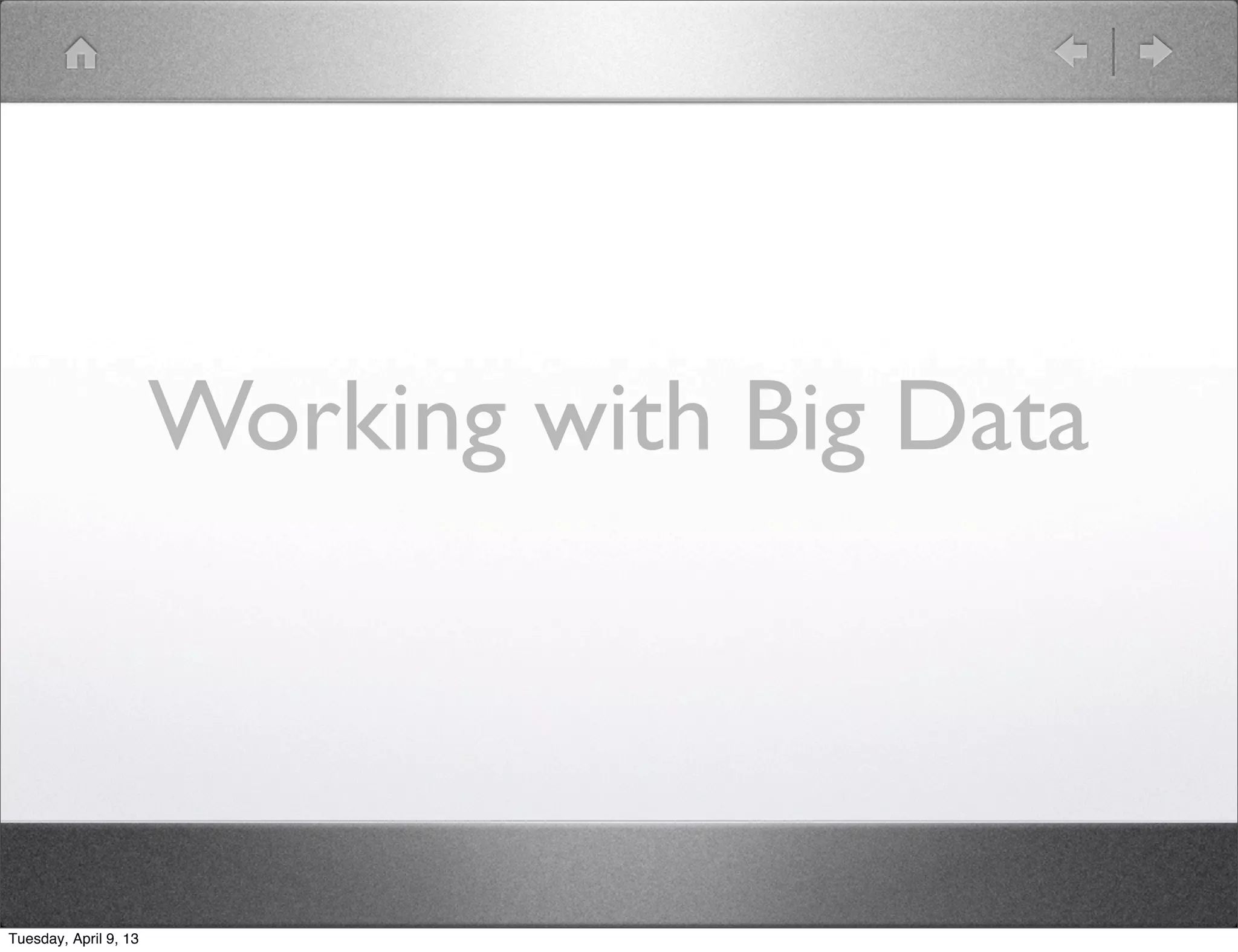 Working with Big Data



Tuesday, April 9, 13
 