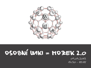 2013-04-09-Knihovnický Barcamp-Osobní wiki = Mozek 2.0-Petr Ludwig-1.02