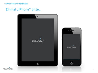 EINFLÜSSE UND POTENZIAL
Einmal „iPhone“ bitte..
7
 