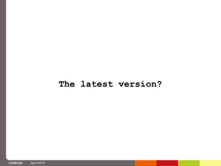 The latest version?




LUXR.CO   April 2013
 
