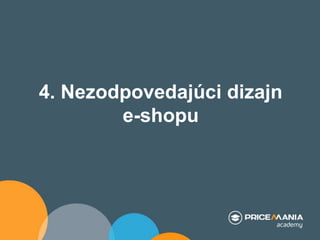 4. Nezodpovedajúci dizajn
e-shopu
 