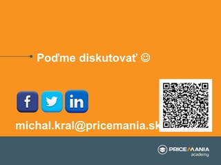 Poďme diskutovať 
michal.kral@pricemania.sk
 