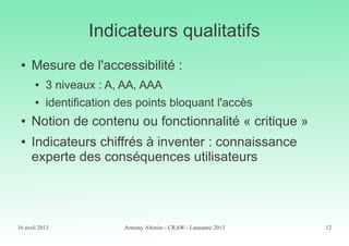 16 avril 2013 Armony Altinier - CRAW - Lausanne 2013 12
Indicateurs qualitatifs
● Mesure de l'accessibilité :
● 3 niveaux ...