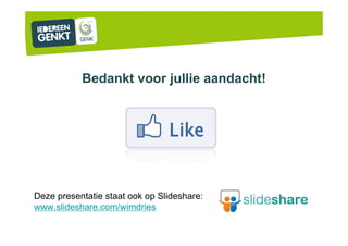 Bedankt voor jullie aandacht!
Deze presentatie staat ook op ݺߣshare:
www.slideshare.com/wimdries
 