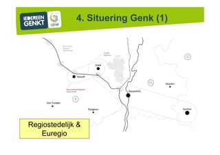 4. Situering Genk (1)
Regiostedelijk &
Euregio
 