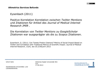 Altmetrics Services Befunde


      Eysenbach (2011)

      Positive Korrelation Korrelation zwischen Twitter Mentions
   ...