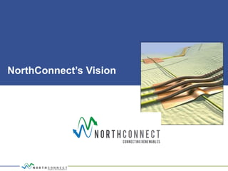 NorthConnect’s Vision
 